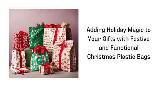 Adding Holiday Magic to Your Gifts with Festive and Functional Christmas Plastic Bags