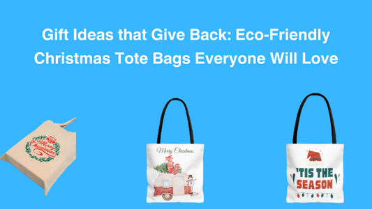 Gift Ideas that Give Back: Eco-Friendly Christmas Tote Bags Everyone Will Love