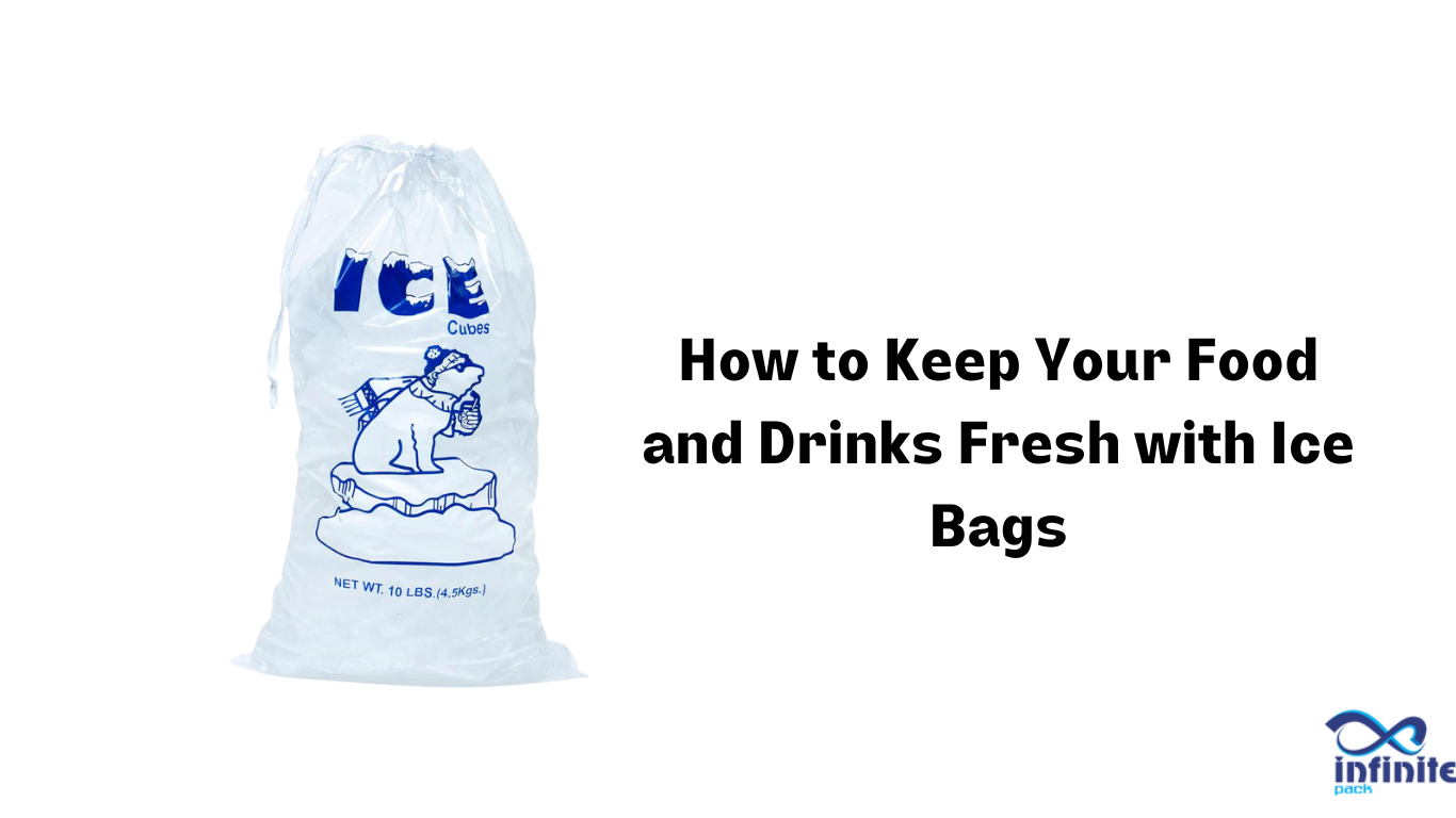 How to Keep Your Food and Drinks Fresh with Ice Bags? Infinite Pack