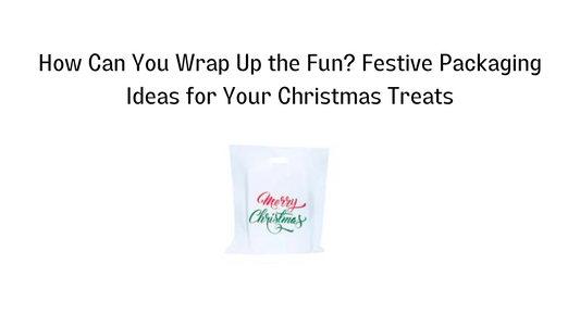 How Can You Wrap Up the Fun? Festive Packaging Ideas for Your Christmas Treats