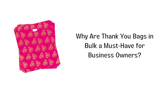 Why Are Thank You Bags in Bulk a Must-Have for Business Owners?