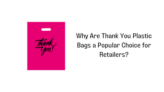 Why Are Thank You Plastic Bags a Popular Choice for Retailers?