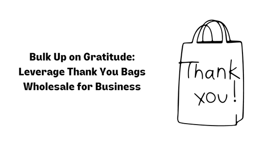 Bulk Up on Gratitude: Leverage Thank You Bags Wholesale for Business