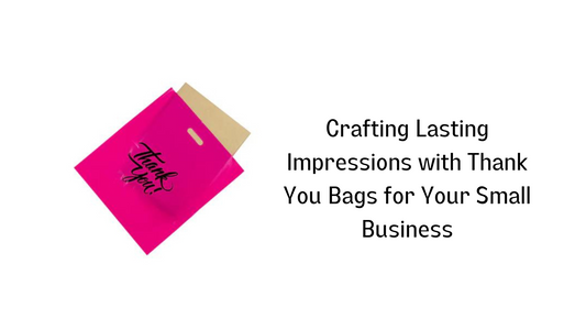 Crafting Lasting Impressions with Thank You Bags for Your Small Business