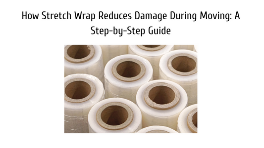 How Stretch Wrap Reduces Damage During Moving: A Step-by-Step Guide