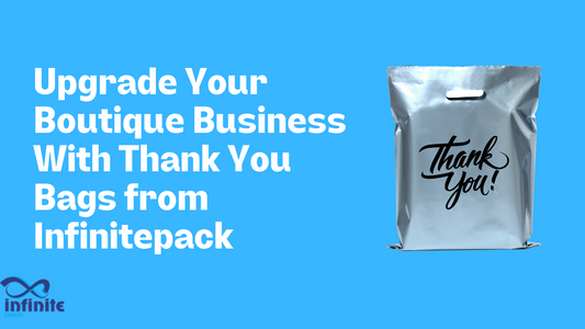 Upgrade Your Boutique Business With Thank You Bags from Infinitepack
