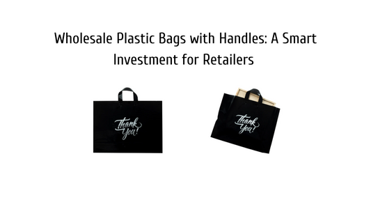 Wholesale Plastic Bags with Handles: A Smart Investment for Retailers