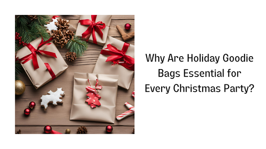 Why Are Holiday Goodie Bags Essential for Every Christmas Party?