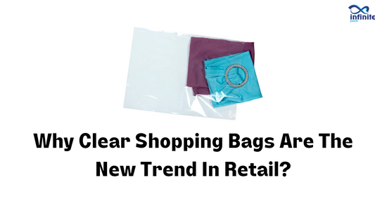 Why Clear Shopping Bags are the New Trend in Retail?